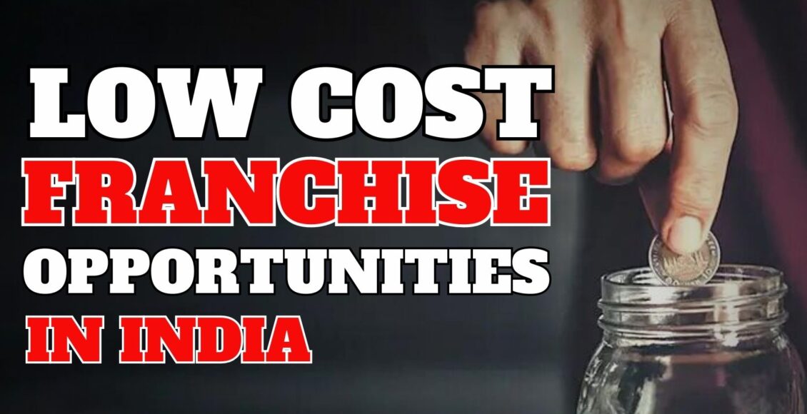 Best Low Cost Franchise Opportunities In India