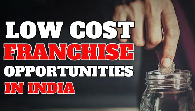 Best Low Cost Franchise Opportunities In India