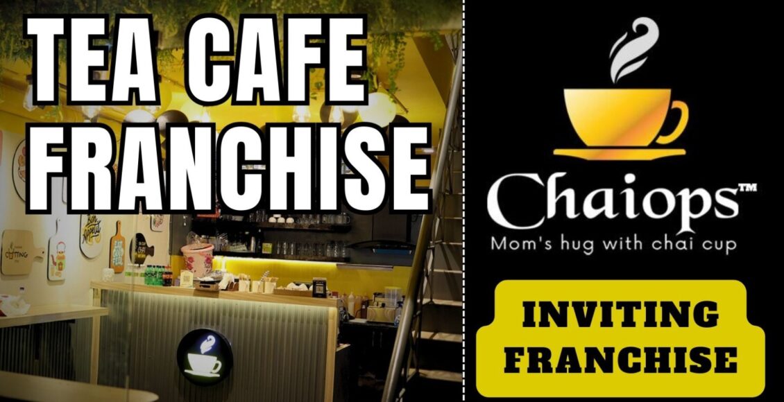 Start Chaiops Franchise Business Best Tea Cafe Franchise