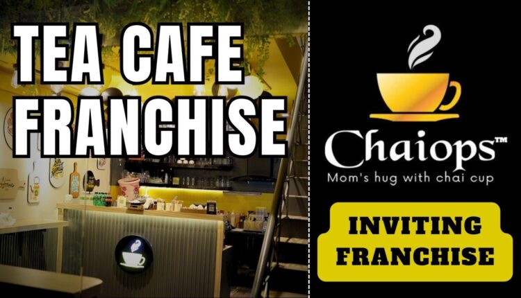 Start Chaiops Franchise Business Best Tea Cafe Franchise