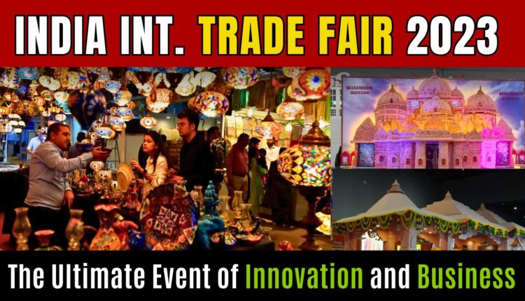 International Trade Fair 2023 at Pragati Maidan