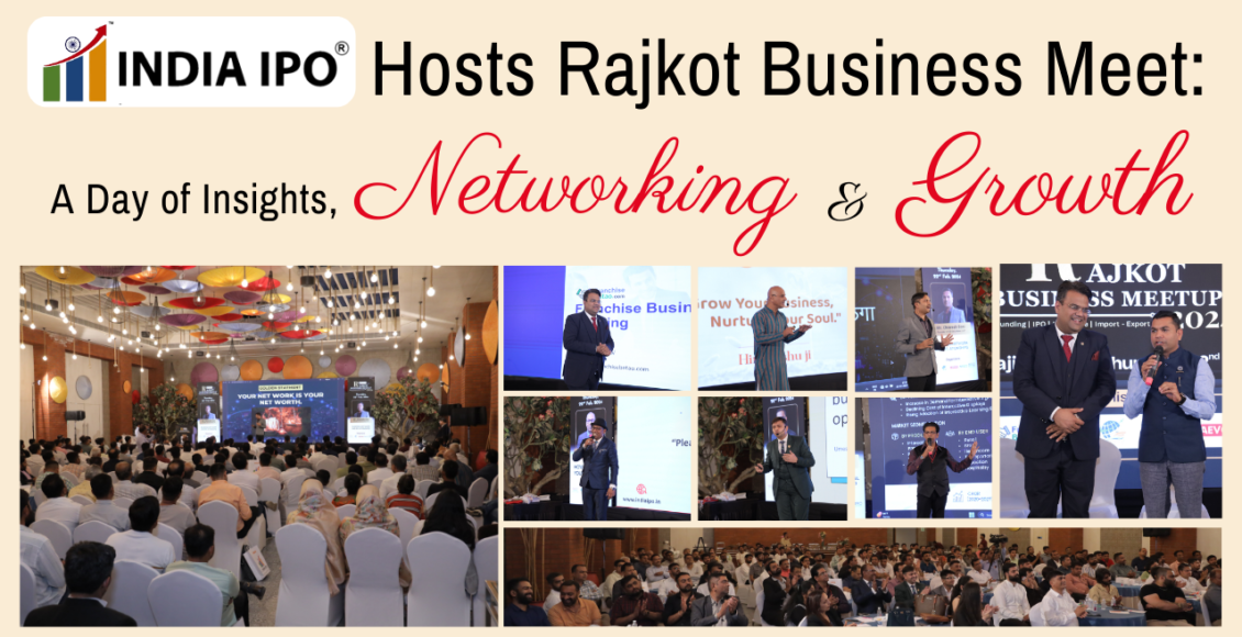 India IPO Hosts Rajkot Business Meet A Day of Insights, Networking, and Growth