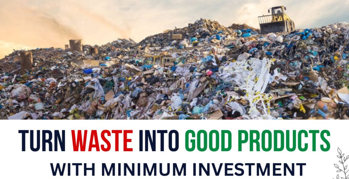 Turn Junk Material into Goods with Minimal Investment