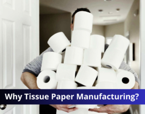 Why Tissue Paper Manufacturing
