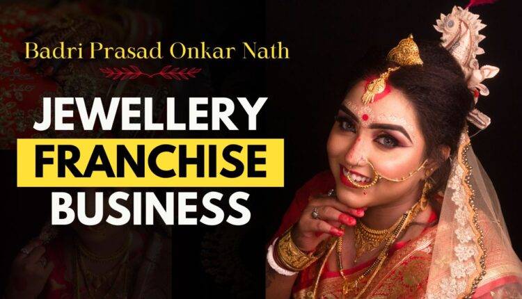 Badri Prasad Onkar Nath Jewellers Franchise