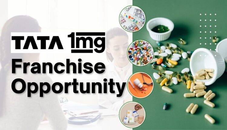 Tata 1mg Franchise Opportunity Healthcare Retail Business