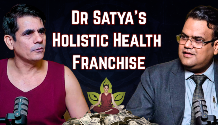 Dr Satya Holistic Health Franchise