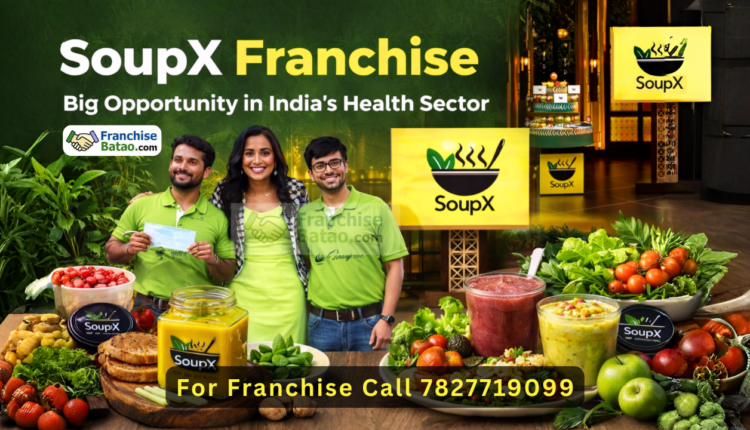 SoupX Franchise Opportunity Start a Profitable Health Food Franchise