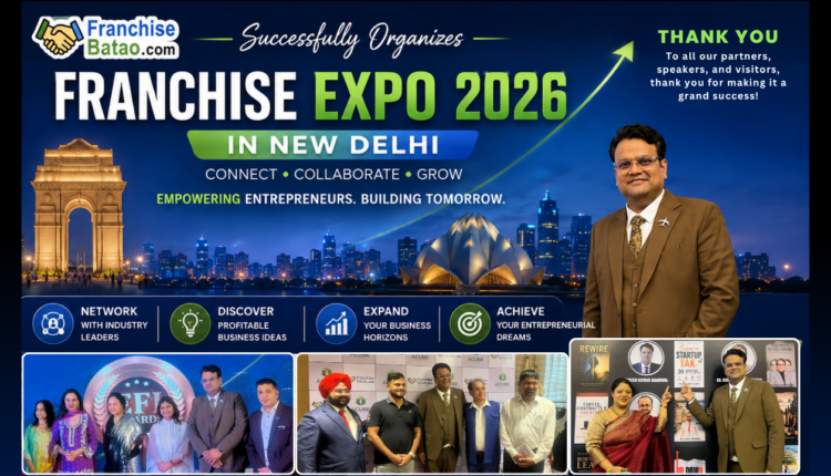 Franchise Batao Successfully Organizes Franchise Expo 2026 in New Delhi