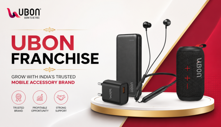Ubon Franchise: Starting a Mobile Accessory Business in India