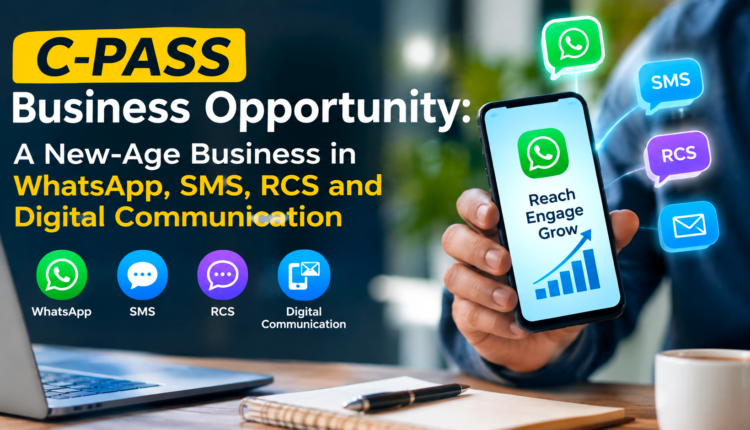 C-PASS Business Opportunity A New-Age Business in WhatsApp, SMS, RCS and Digital Communication